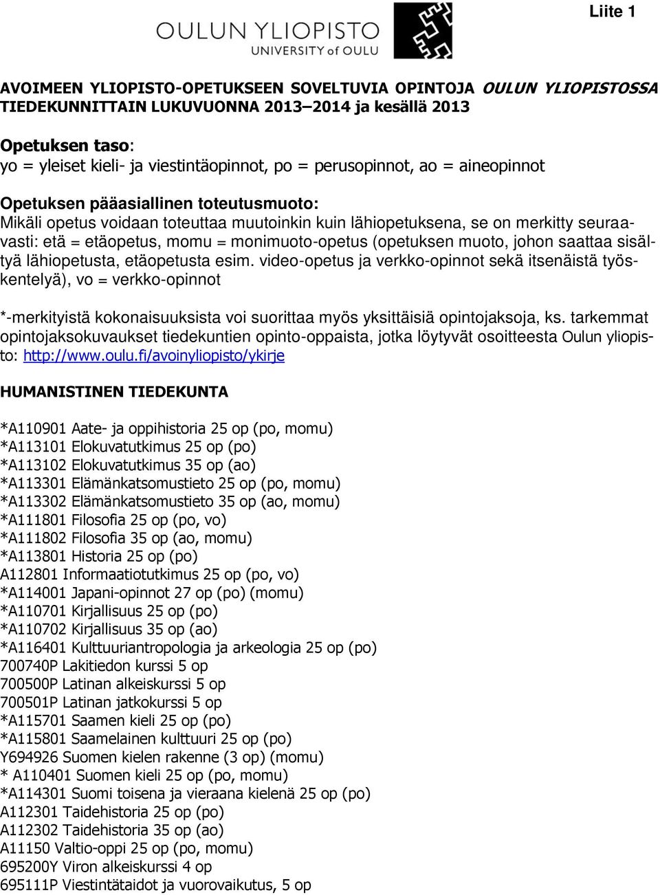 monimuoto-opetus (opetuksen muoto, johon saattaa sisältyä lähiopetusta, etäopetusta esim.