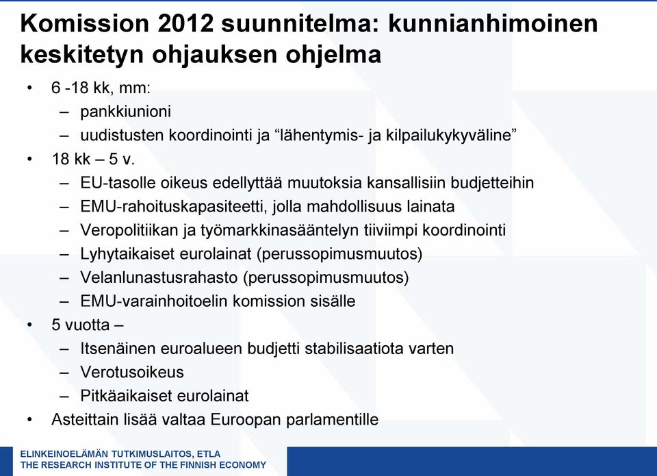 EU-tasolle oikeus edellyttää muutoksia kansallisiin budjetteihin EMU-rahoituskapasiteetti, jolla mahdollisuus lainata Veropolitiikan ja työmarkkinasääntelyn