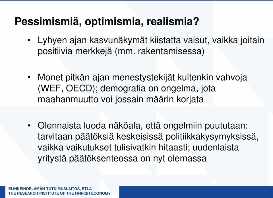 maahanmuutto voi jossain määrin korjata Olennaista luoda näköala, että ongelmiin puututaan: tarvitaan päätöksiä