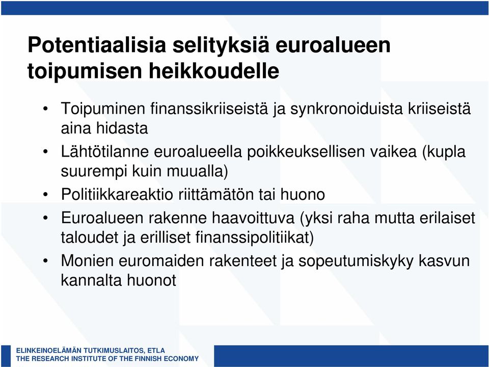 kuin muualla) Politiikkareaktio riittämätön tai huono Euroalueen rakenne haavoittuva (yksi raha mutta