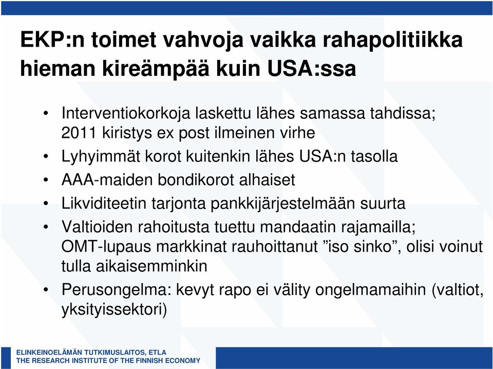 Likviditeetin tarjonta pankkijärjestelmään suurta Valtioiden rahoitusta tuettu mandaatin rajamailla; OMT-lupaus markkinat