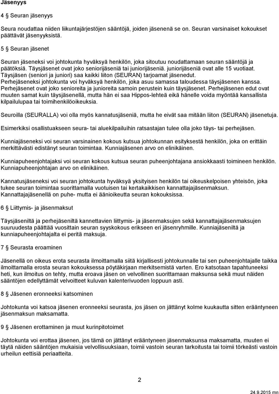 juniorijäseniä ovat alle 15 vuotiaat. Täysjäsen (seniori ja juniori) saa kaikki liiton (SEURAN) tarjoamat jäsenedut.