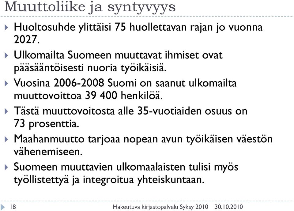 Vuosina 2006-2008 Suomi on saanut ulkomailta muuttovoittoa 39 400 henkilöä.