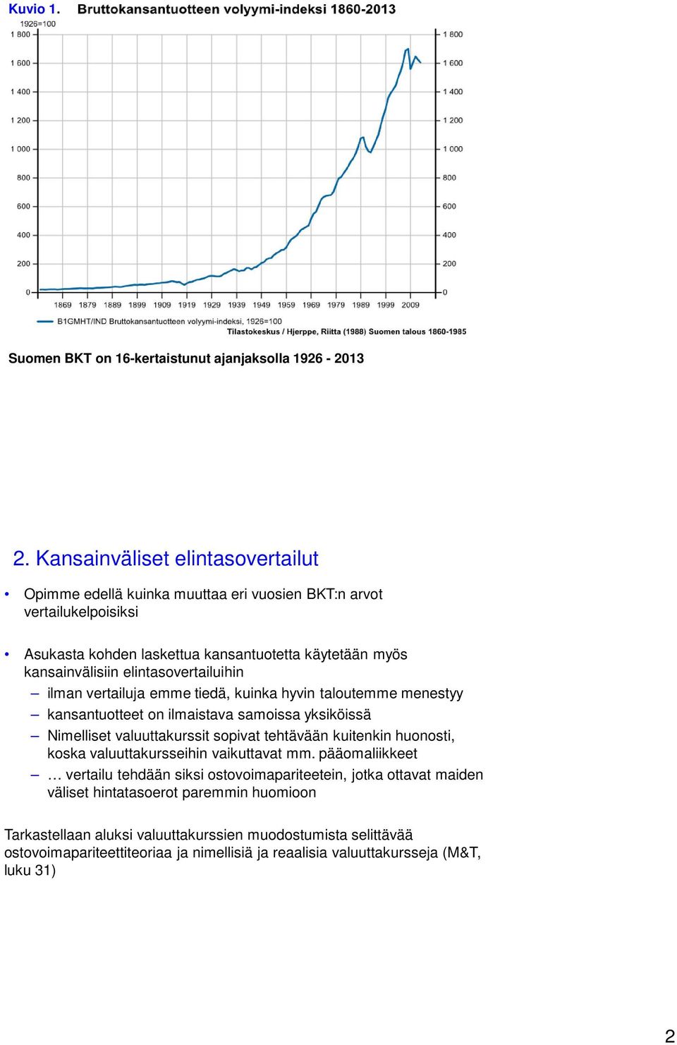 elintasovertailuihin ilman vertailuja emme tiedä, kuinka hyvin taloutemme menestyy kansantuotteet on ilmaistava samoissa yksiköissä Nimelliset valuuttakurssit sopivat tehtävään kuitenkin