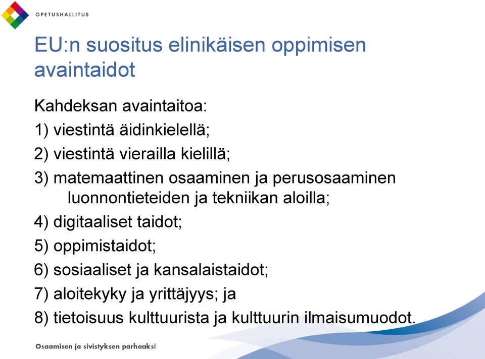 luonnontieteiden ja tekniikan aloilla; 4) digitaaliset taidot; 5) oppimistaidot; 6)