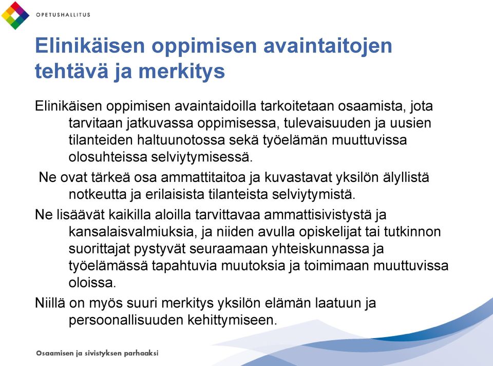 Ne ovat tärkeä osa ammattitaitoa ja kuvastavat yksilön älyllistä notkeutta ja erilaisista tilanteista selviytymistä.