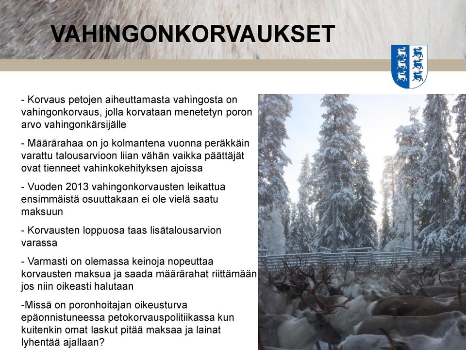 osuuttakaan ei ole vielä saatu maksuun - Korvausten loppuosa taas lisätalousarvion varassa - Varmasti on olemassa keinoja nopeuttaa korvausten maksua ja saada määrärahat