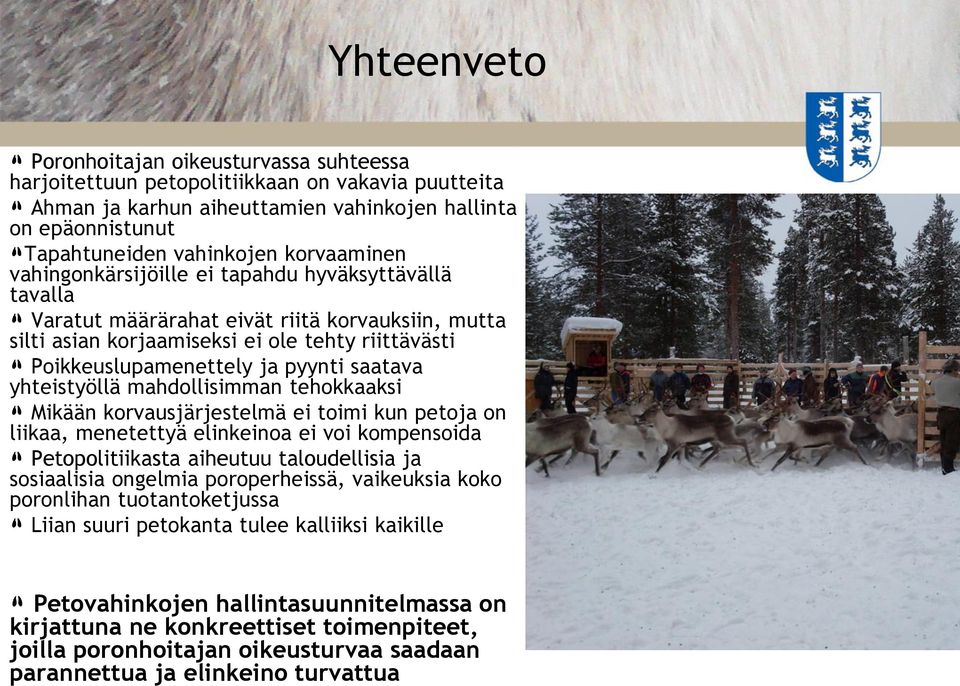 saatava yhteistyöllä mahdollisimman tehokkaaksi Mikään korvausjärjestelmä ei toimi kun petoja on liikaa, menetettyä elinkeinoa ei voi kompensoida Petopolitiikasta aiheutuu taloudellisia ja
