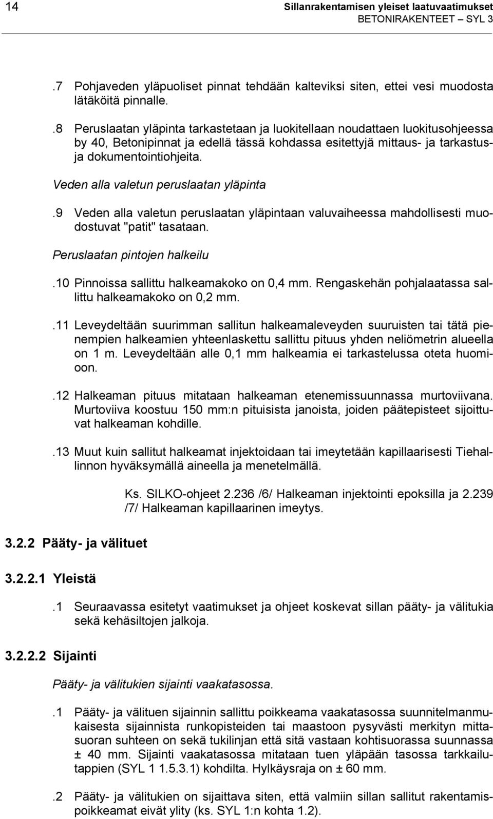 Veden alla valetun peruslaatan yläpinta.9 Veden alla valetun peruslaatan yläpintaan valuvaiheessa mahdollisesti muodostuvat "patit" tasataan. Peruslaatan pintojen halkeilu.