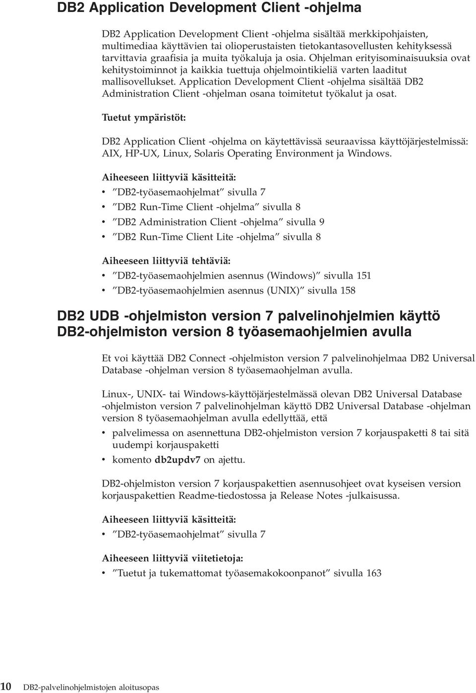 Application Deelopment Client -ohjelma sisältää DB2 Administration Client -ohjelman osana toimitetut työkalut ja osat.