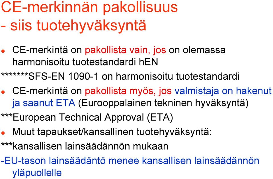 on hakenut ja saanut ETA (Eurooppalainen tekninen hyväksyntä) ***European Technical Approval (ETA) Muut