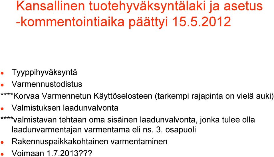 rajapinta on vielä auki) Valmistuksen laadunvalvonta ****valmistavan tehtaan oma sisäinen