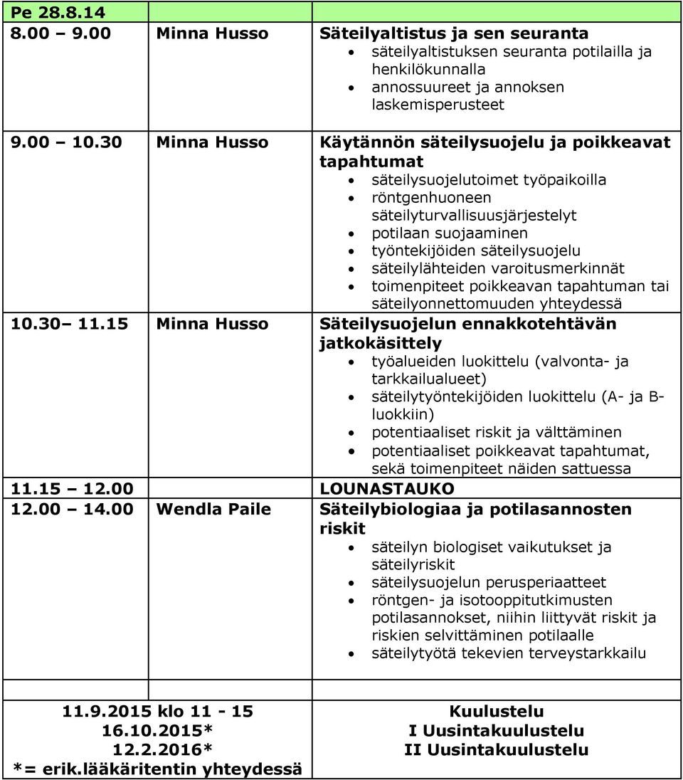 säteilylähteiden varoitusmerkinnät toimenpiteet poikkeavan tapahtuman tai säteilyonnettomuuden yhteydessä 10.30 11.