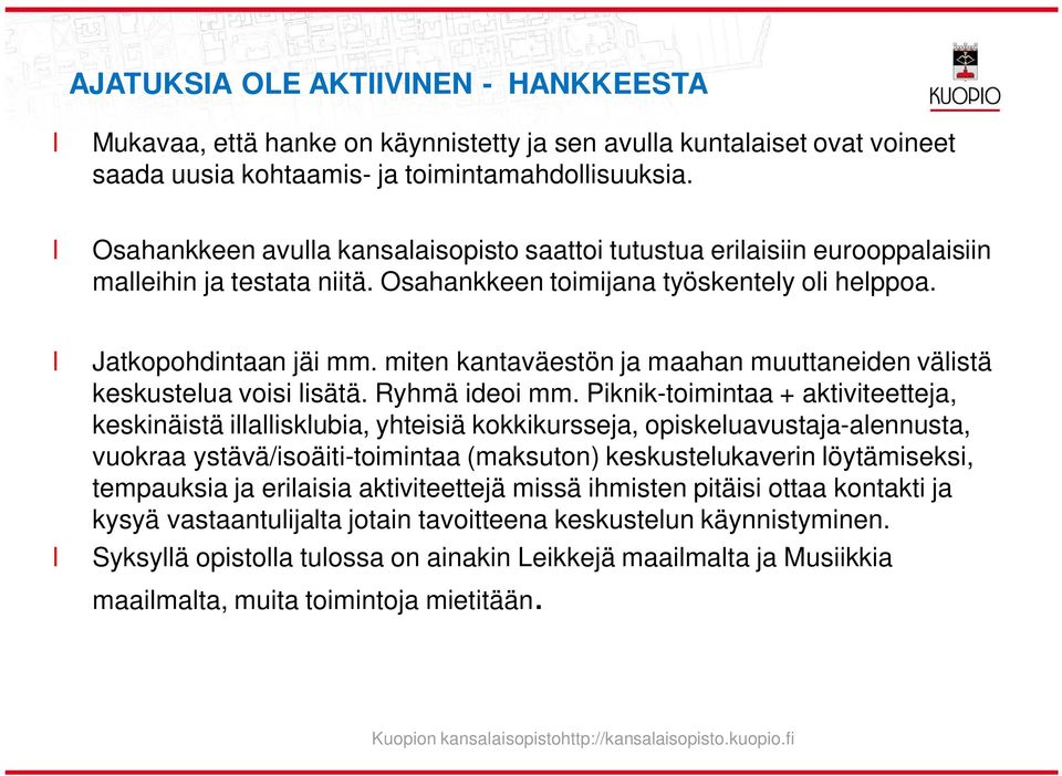 miten kantaväestön ja maahan muuttaneiden väistä keskusteua voisi isätä. Ryhmä ideoi mm.