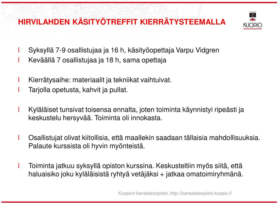 Toiminta oi innokasta. Osaistujat oivat kiitoisia, että maaekin saadaan täaisia mahdoisuuksia. Paaute kurssista oi hyvin myönteistä.