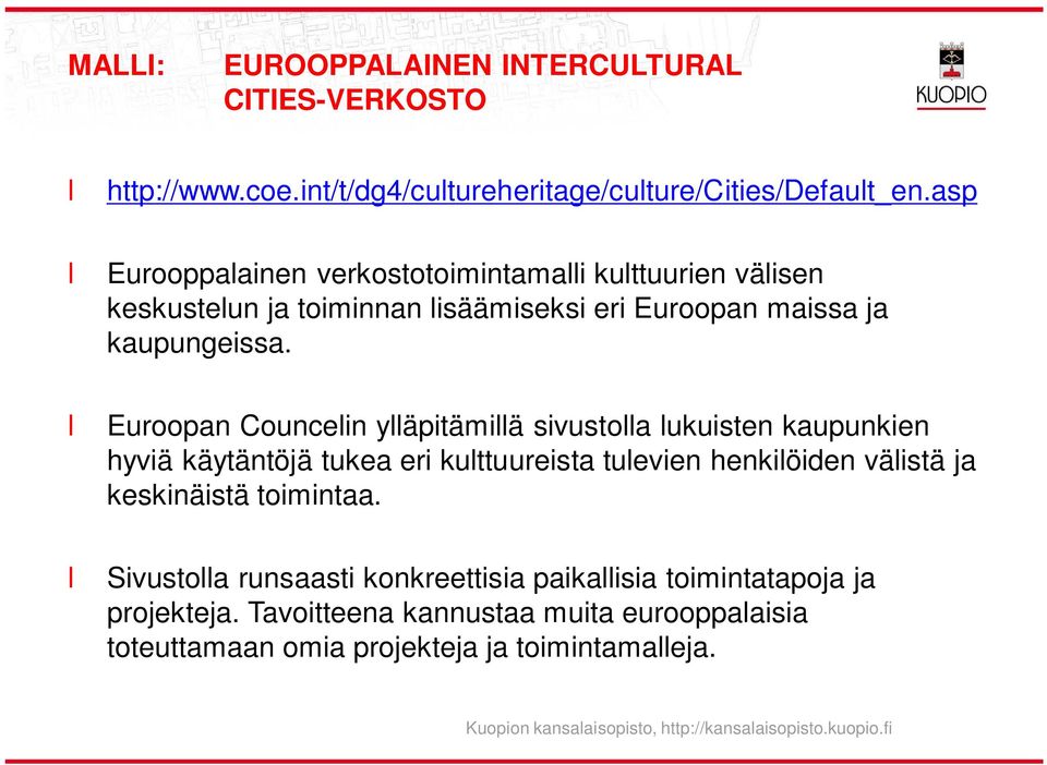Euroopan Councein yäpitämiä sivustoa ukuisten kaupunkien hyviä käytäntöjä tukea eri kuttuureista tuevien henkiöiden väistä ja keskinäistä toimintaa.