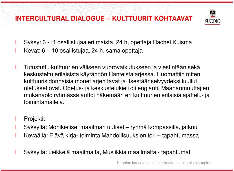 Opetus- ja keskusteukiei oi enganti. Maahanmuuttajien mukanaoo ryhmässä auttoi näkemään eri kuttuurien eriaisia ajatteu- ja toimintamaeja.