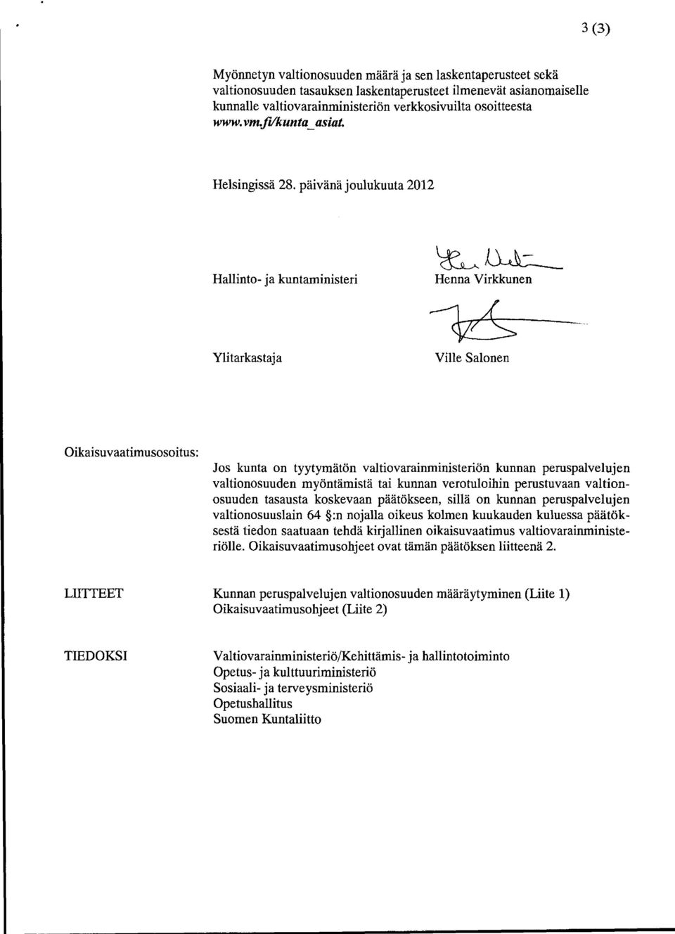 päivänä joulukuuta 2012 Hallinto- ja kuntaministeri Henna Virkkunen Ylitarkastaja Ville Salonen Oikaisuvaatimusosoitus: Jos kunta on tyytymätön valtiovarainministeriön kunnan peruspalvelujen