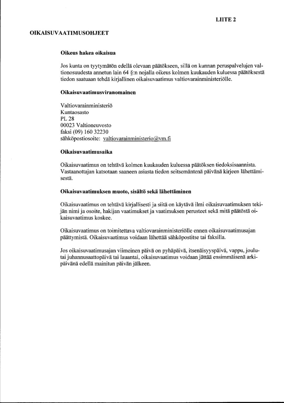 Oikaisuvaatimusviranomainen Valtiovarainministeriö Kuntaosasto PL 28 00023 Valtioneuvosto faksi (09) 160 32230 sähköpostiosoite : valtiovarainministerio @vm.