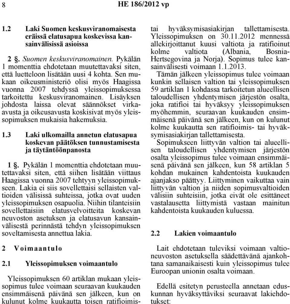 Sen mukaan oikeusministeriö olisi myös Haagissa vuonna 2007 tehdyssä yleissopimuksessa tarkoitettu keskusviranomainen.