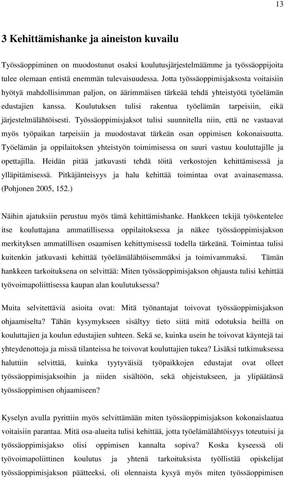 Koulutuksen tulisi rakentua työelämän tarpeisiin, eikä järjestelmälähtöisesti.
