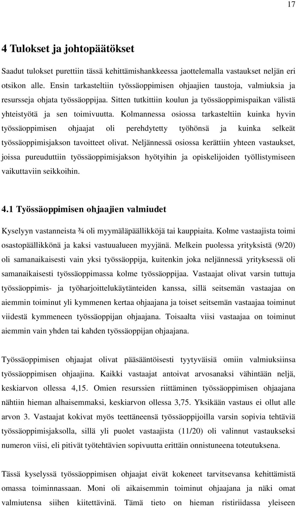 Kolmannessa osiossa tarkasteltiin kuinka hyvin työssäoppimisen ohjaajat oli perehdytetty työhönsä ja kuinka selkeät työssäoppimisjakson tavoitteet olivat.