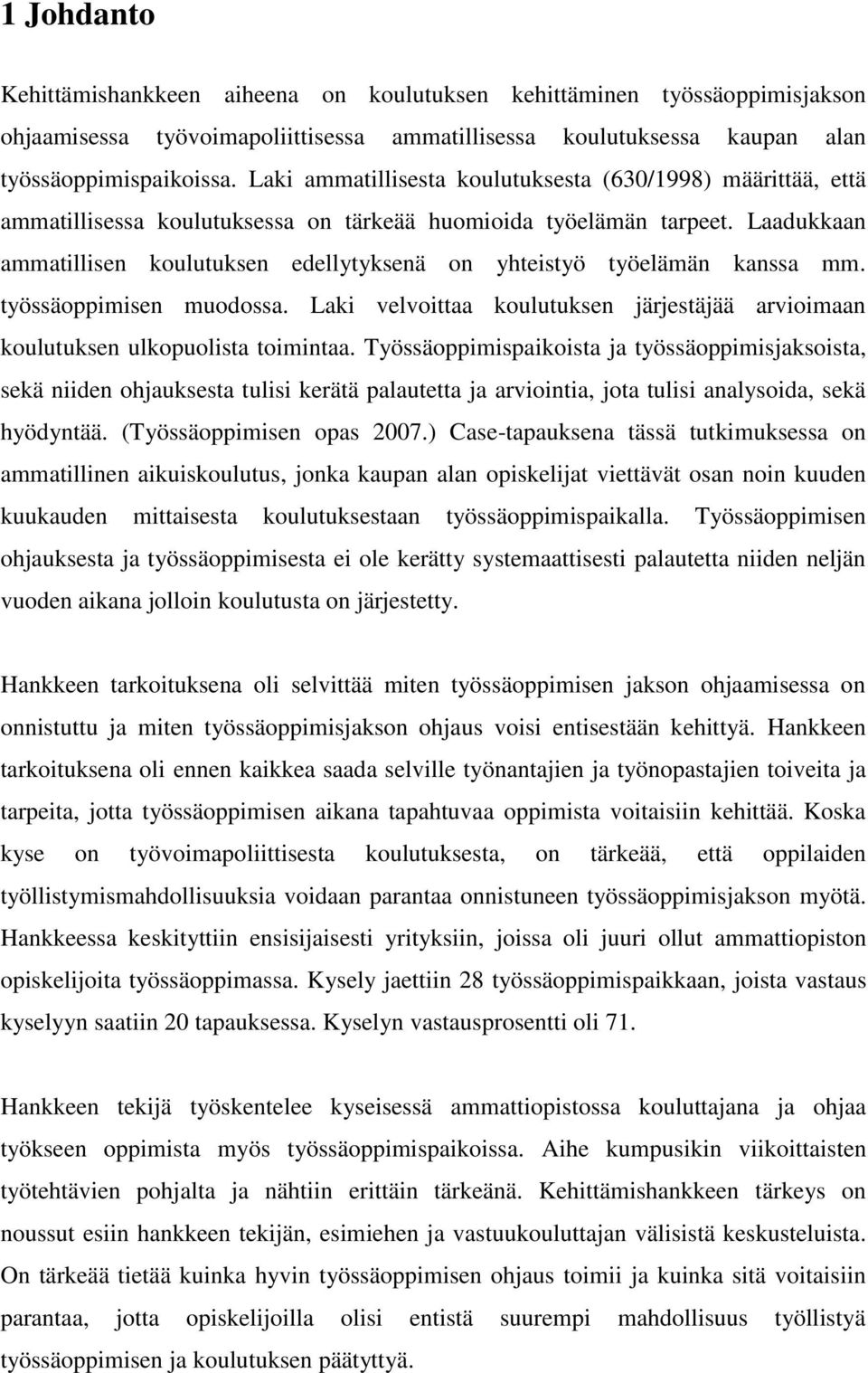 Laadukkaan ammatillisen koulutuksen edellytyksenä on yhteistyö työelämän kanssa mm. työssäoppimisen muodossa. Laki velvoittaa koulutuksen järjestäjää arvioimaan koulutuksen ulkopuolista toimintaa.