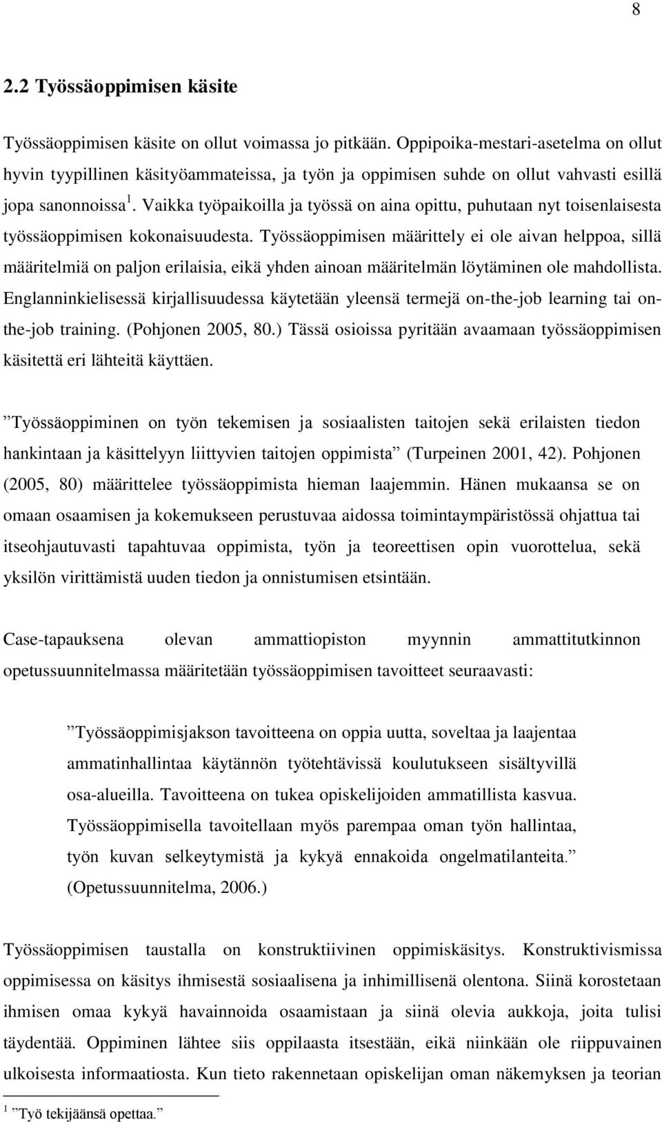 Vaikka työpaikoilla ja työssä on aina opittu, puhutaan nyt toisenlaisesta työssäoppimisen kokonaisuudesta.