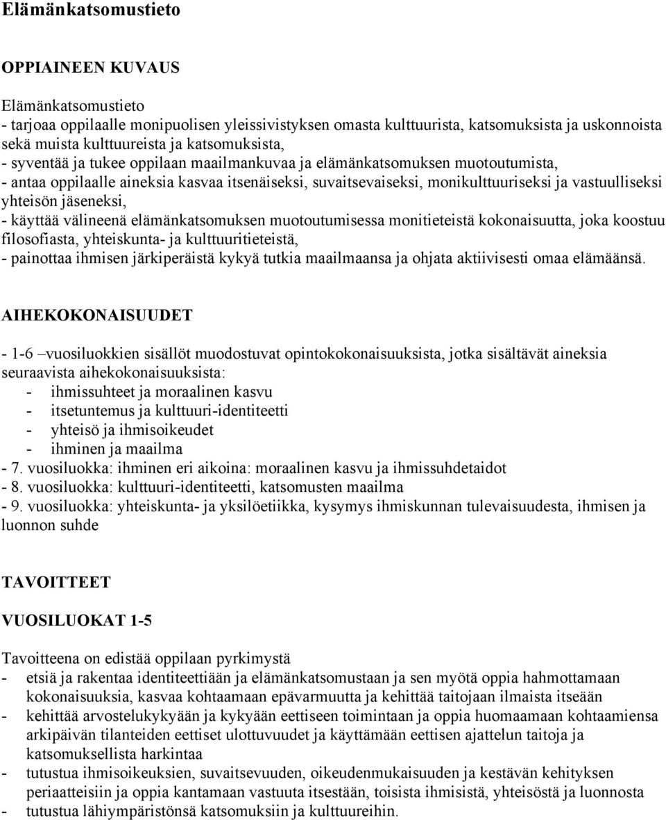 yhteisön jäseneksi, - käyttää välineenä elämänkatsomuksen muotoutumisessa monitieteistä kokonaisuutta, joka koostuu filosofiasta, yhteiskunta- ja kulttuuritieteistä, - painottaa ihmisen järkiperäistä