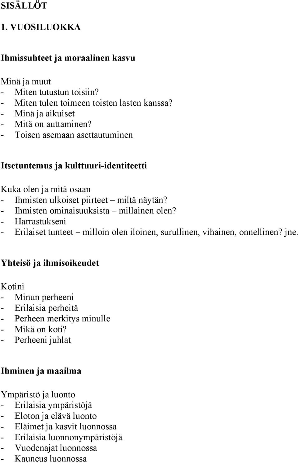 - Harrastukseni - Erilaiset tunteet milloin olen iloinen, surullinen, vihainen, onnellinen? jne.