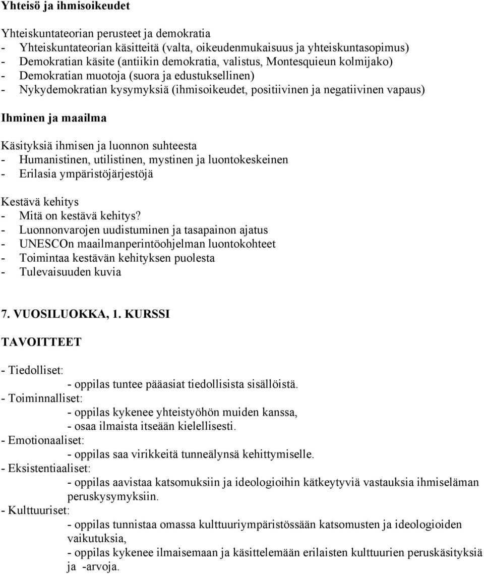 suhteesta - Humanistinen, utilistinen, mystinen ja luontokeskeinen - Erilasia ympäristöjärjestöjä Kestävä kehitys - Mitä on kestävä kehitys?