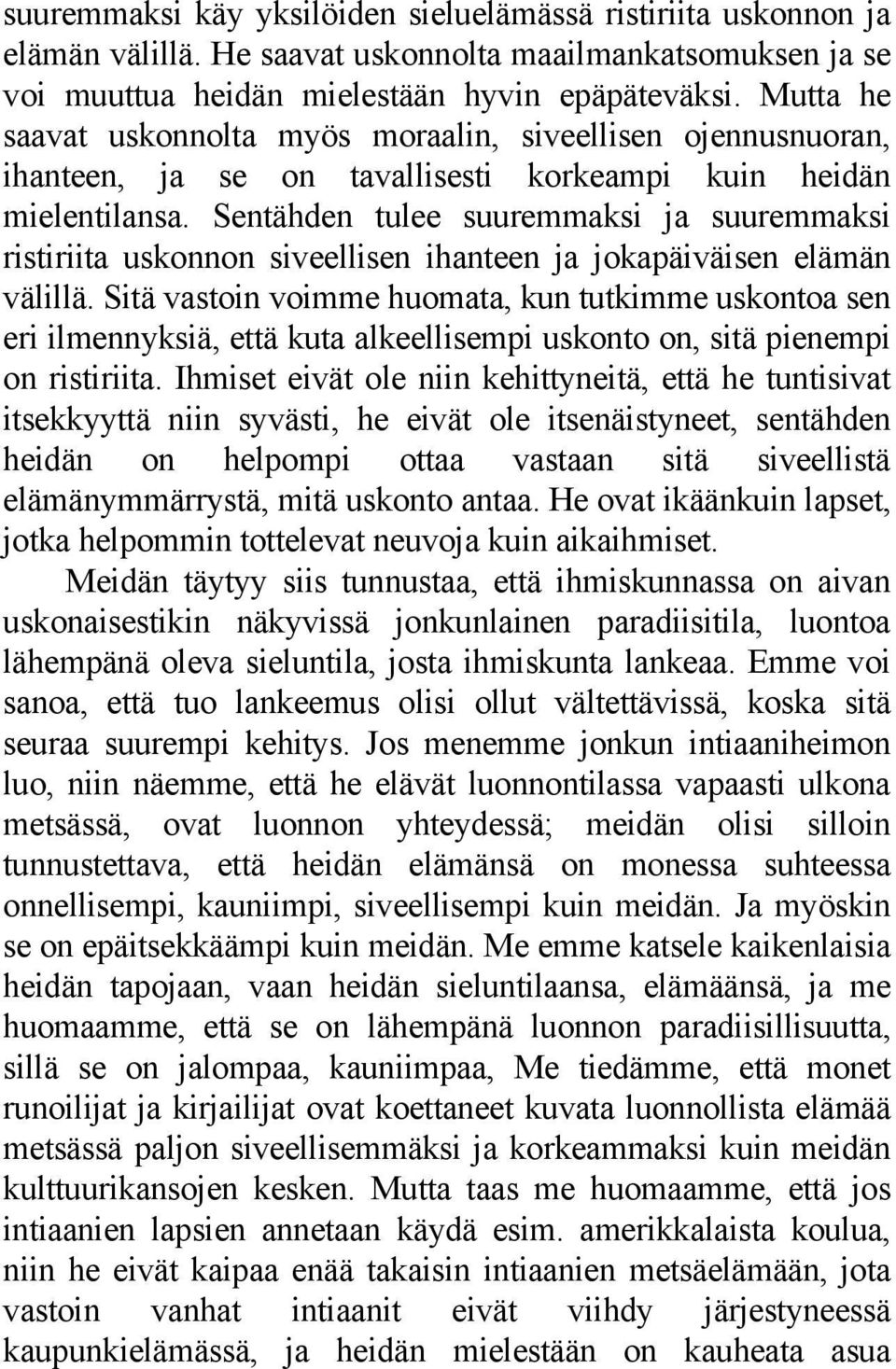Sentähden tulee suuremmaksi ja suuremmaksi ristiriita uskonnon siveellisen ihanteen ja jokapäiväisen elämän välillä.
