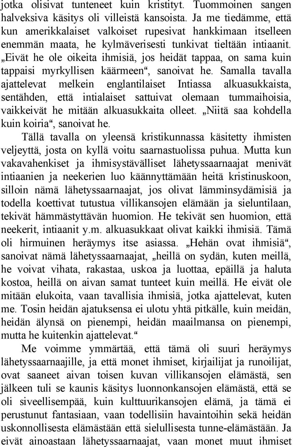 `Eivät he ole oikeita ihmisiä, jos heidät tappaa, on sama kuin tappaisi myrkyllisen käärmeena, sanoivat he.
