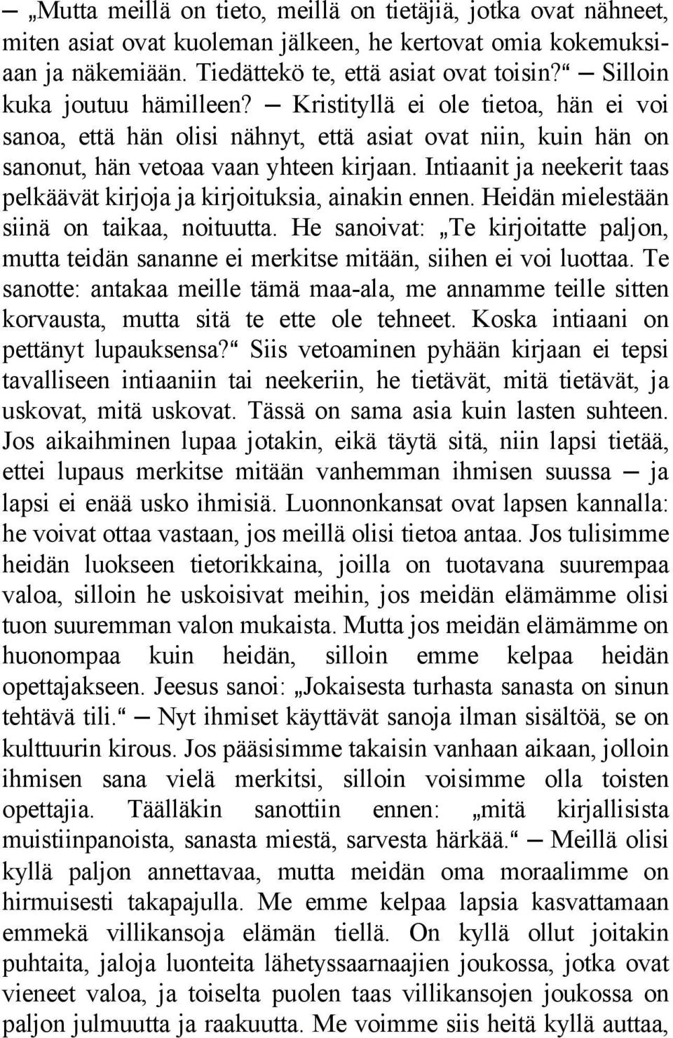 Intiaanit ja neekerit taas pelkäävät kirjoja ja kirjoituksia, ainakin ennen. Heidän mielestään siinä on taikaa, noituutta.