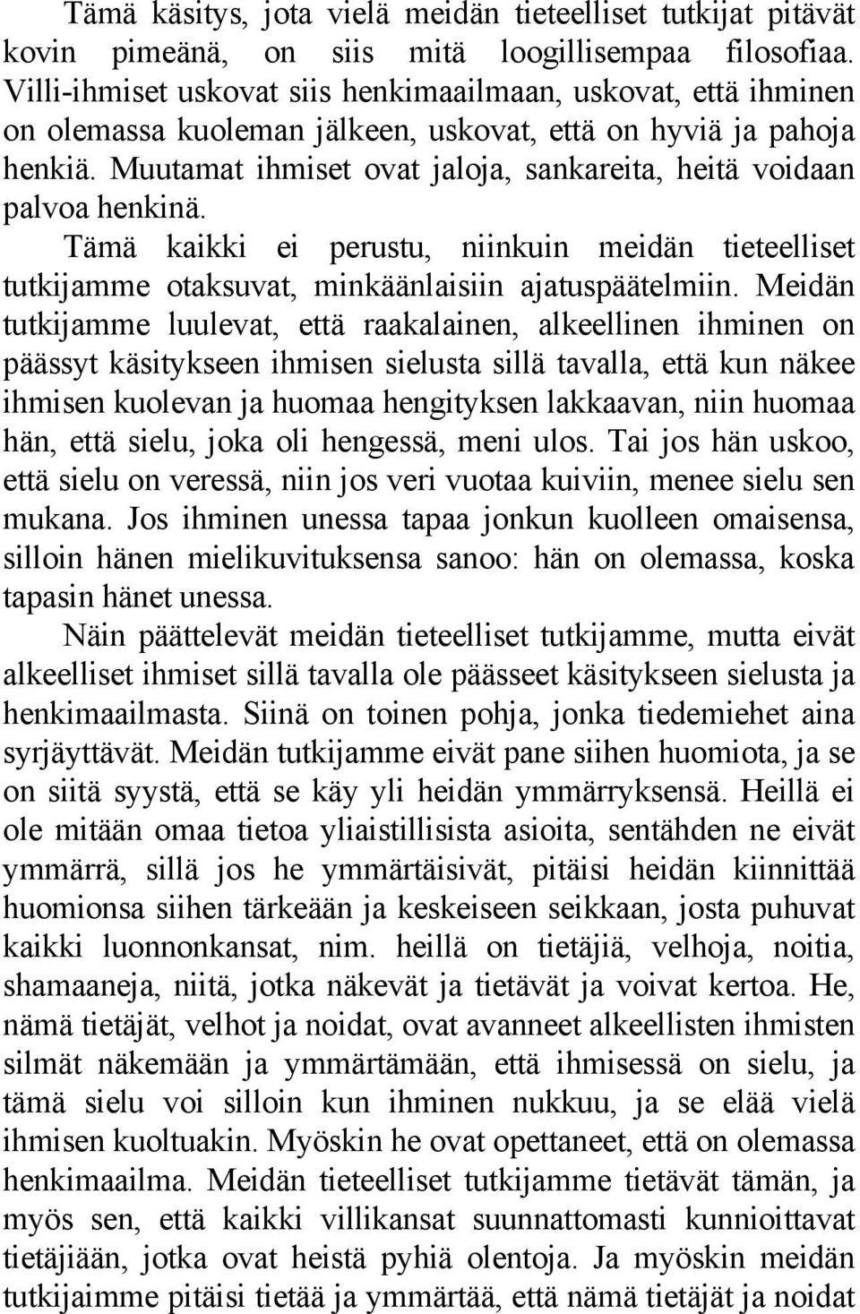 Muutamat ihmiset ovat jaloja, sankareita, heitä voidaan palvoa henkinä. Tämä kaikki ei perustu, niinkuin meidän tieteelliset tutkijamme otaksuvat, minkäänlaisiin ajatuspäätelmiin.