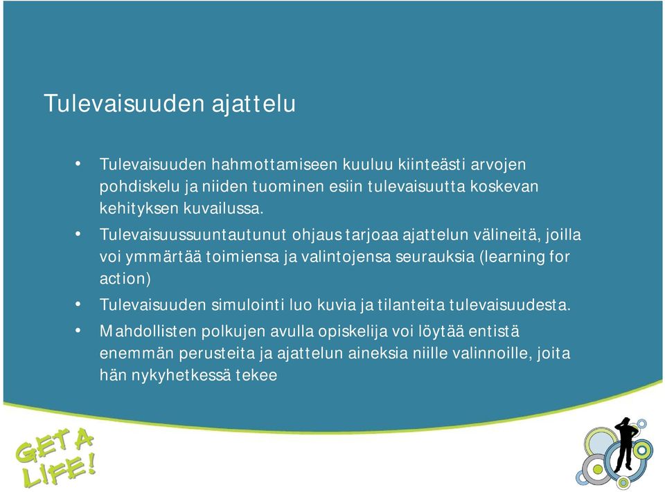 Tulevaisuussuuntautunut ohjaus tarjoaa ajattelun välineitä, joilla voi ymmärtää toimiensa ja valintojensa seurauksia (learning