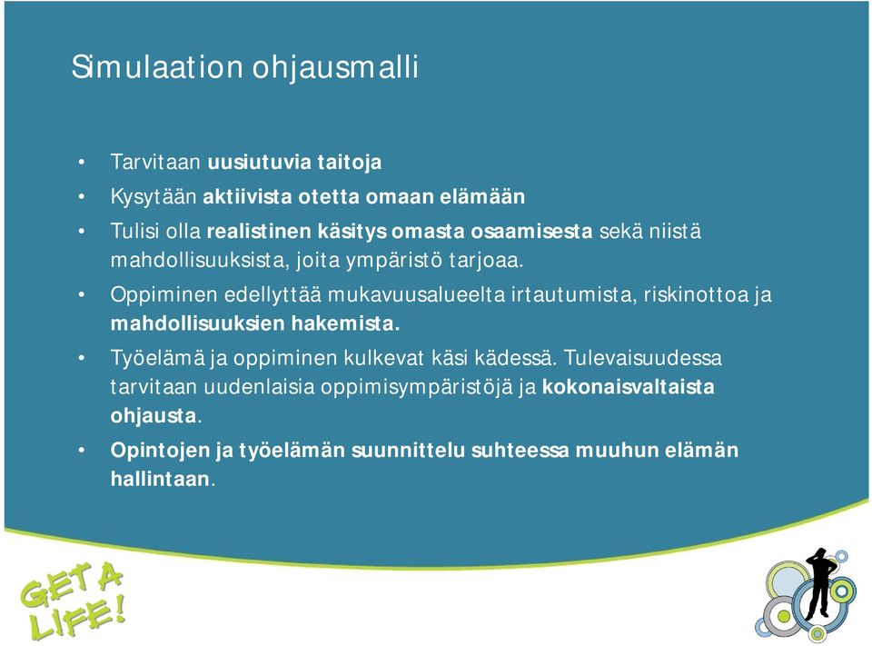 Oppiminen edellyttää mukavuusalueelta irtautumista, riskinottoa ja mahdollisuuksien hakemista.