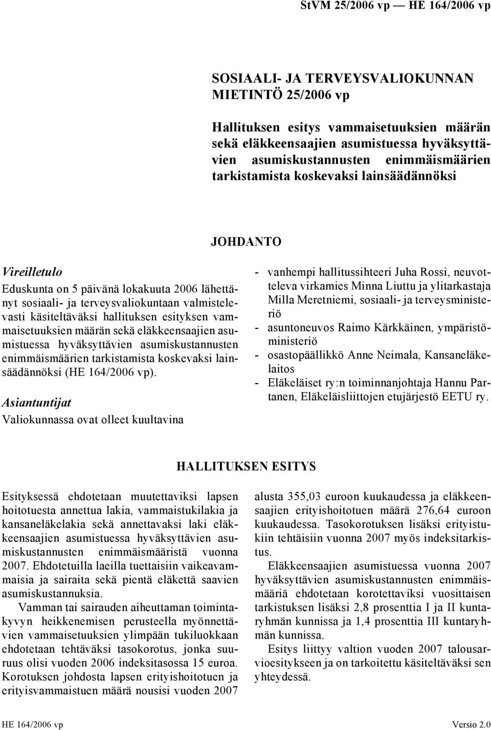 vammaisetuuksien määrän sekä eläkkeensaajien asumistuessa hyväksyttävien asumiskustannusten enimmäismäärien tarkistamista koskevaksi lainsäädännöksi (HE 164/2006 vp).