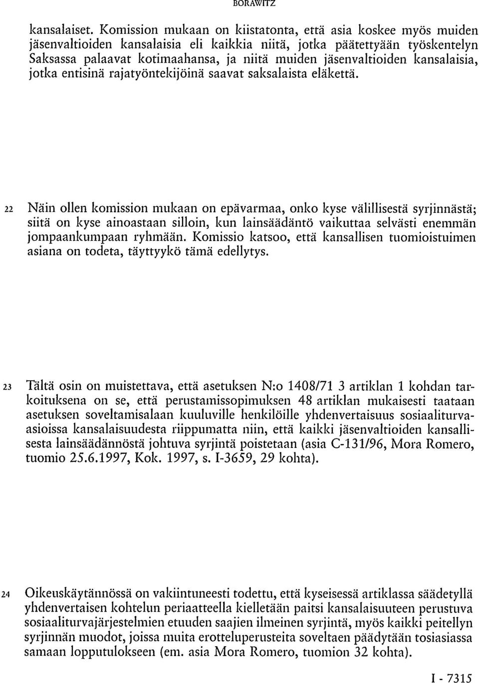 jäsenvaltioiden kansalaisia, jotka entisinä rajatyöntekijöinä saavat saksalaista eläkettä.