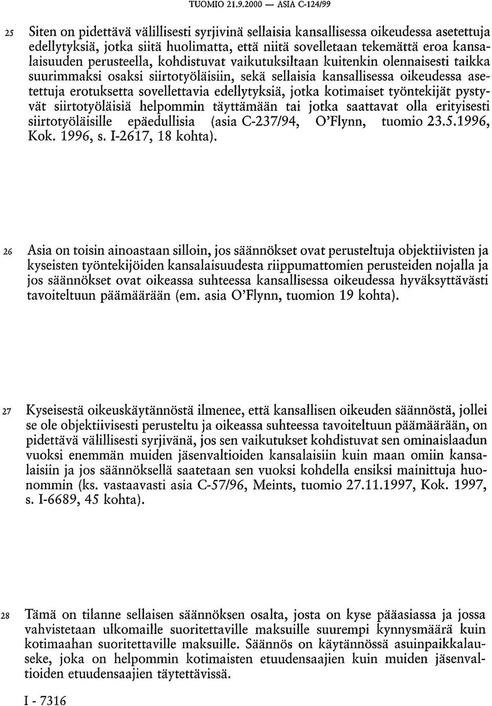 kansalaisuuden perusteella, kohdistuvat vaikutuksiltaan kuitenkin olennaisesti taikka suurimmaksi osaksi siirtotyöläisiin, sekä sellaisia kansallisessa oikeudessa asetettuja erotuksetta sovellettavia