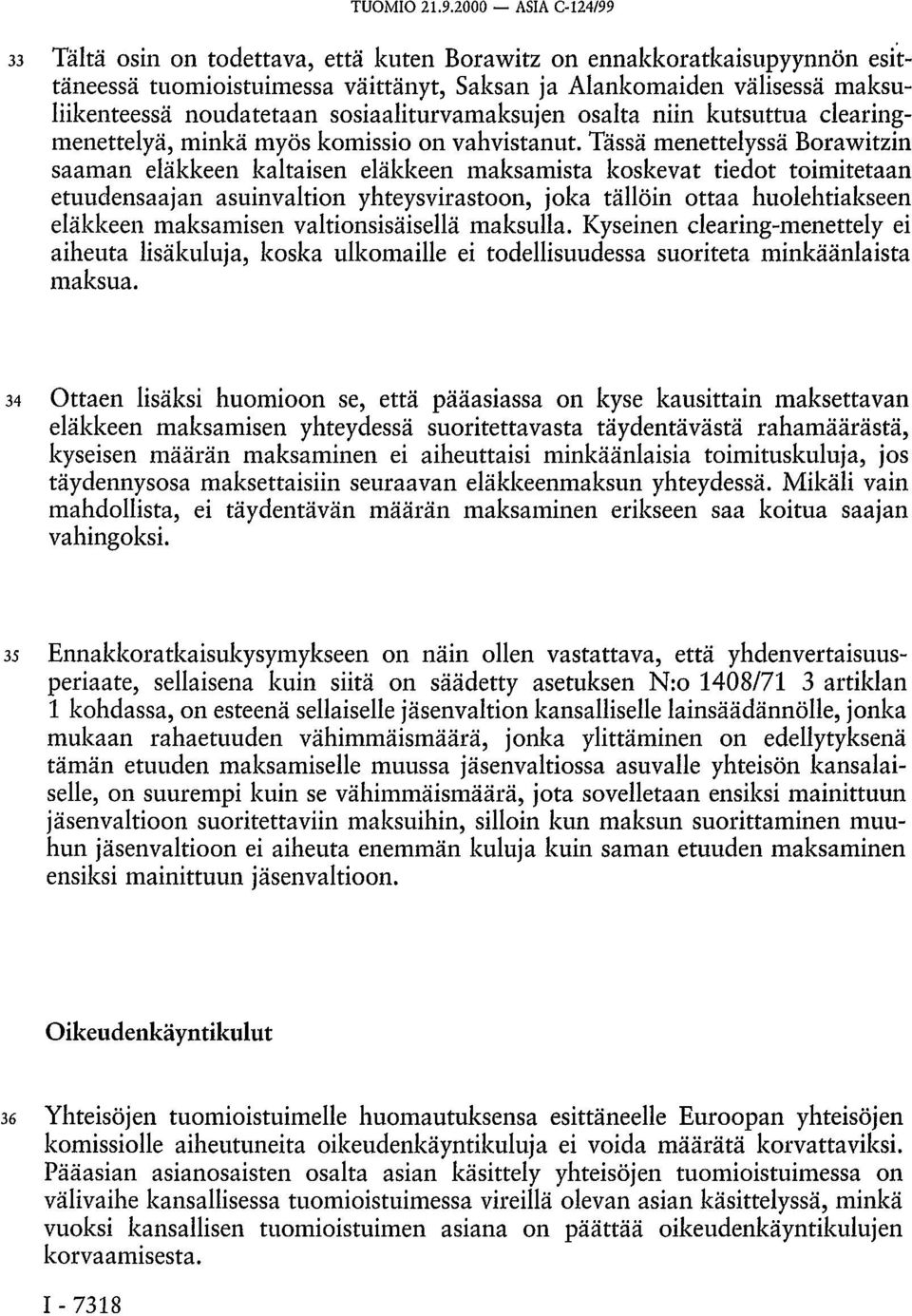 sosiaaliturvamaksujen osalta niin kutsuttua clearingmenettelyä, minkä myös komissio on vahvistanut.