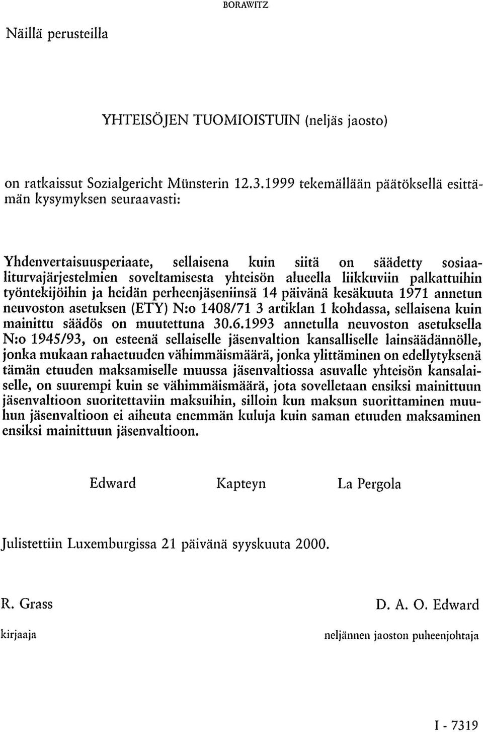 palkattuihin työntekijöihin ja heidän perheenjäseniinsä 14 päivänä kesäkuuta 1971 annetun neuvoston asetuksen (ETY) N:o 1408/71 3 artiklan 1 kohdassa, sellaisena kuin mainittu säädös on muutettuna 30.