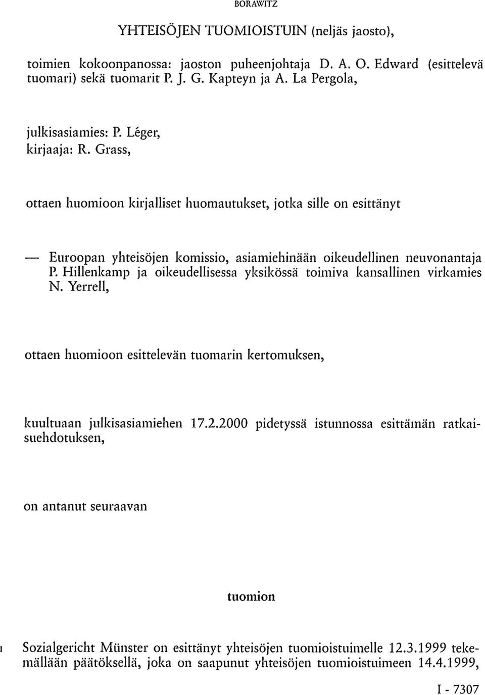 Grass, ottaen huomioon kirjalliset huomautukset, jotka sille on esittänyt Euroopan yhteisöjen komissio, asiamiehinään oikeudellinen neuvonantaja P.