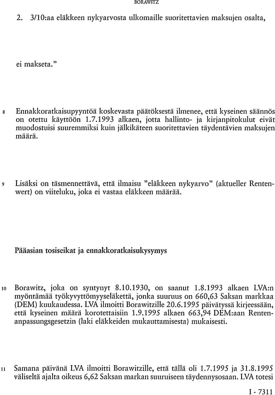 9 Lisäksi on täsmennettävä, että ilmaisu "eläkkeen nykyarvo" (aktueller Rentenwert) on viiteluku, joka ei vastaa eläkkeen määrää.