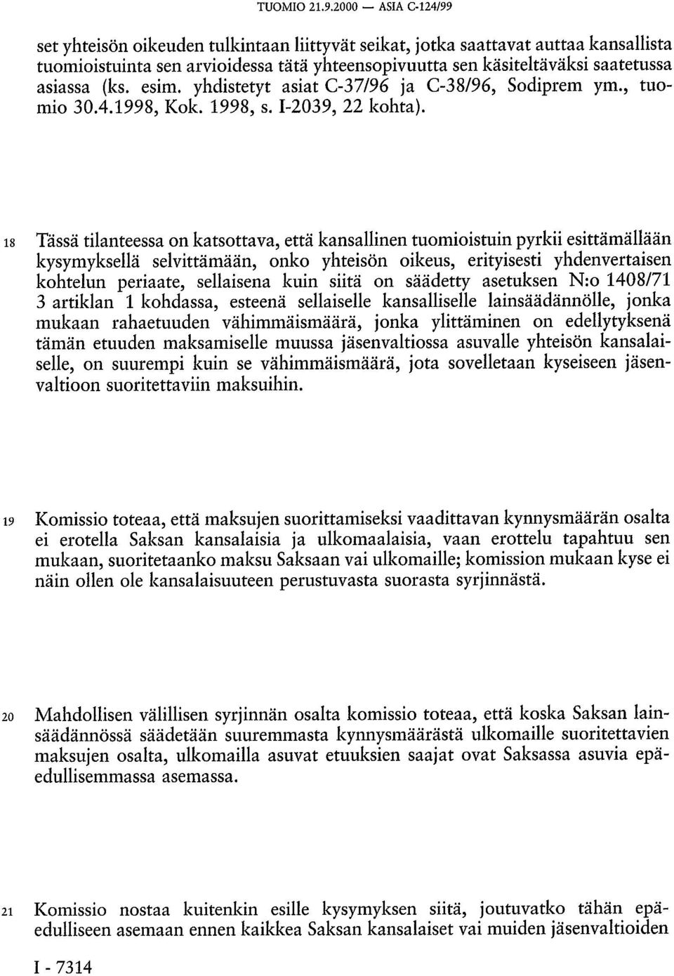 esim. yhdistetyt asiat C-37/96 ja C-38/96, Sodiprem ym., tuomio 30.4.1998, Kok. 1998, s. I-2039, 22 kohta).