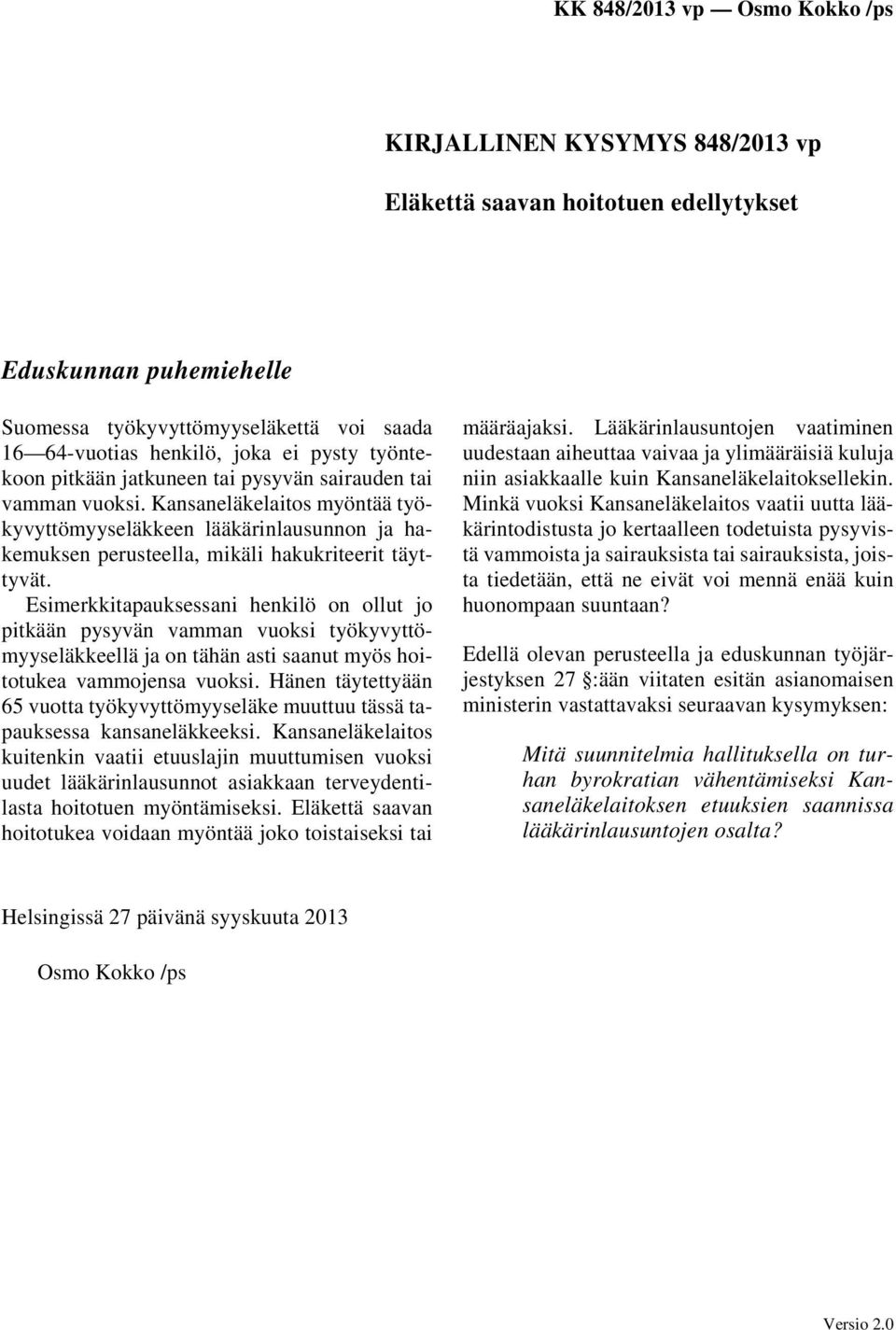 Esimerkkitapauksessani henkilö on ollut jo pitkään pysyvän vamman vuoksi työkyvyttömyyseläkkeellä ja on tähän asti saanut myös hoitotukea vammojensa vuoksi.