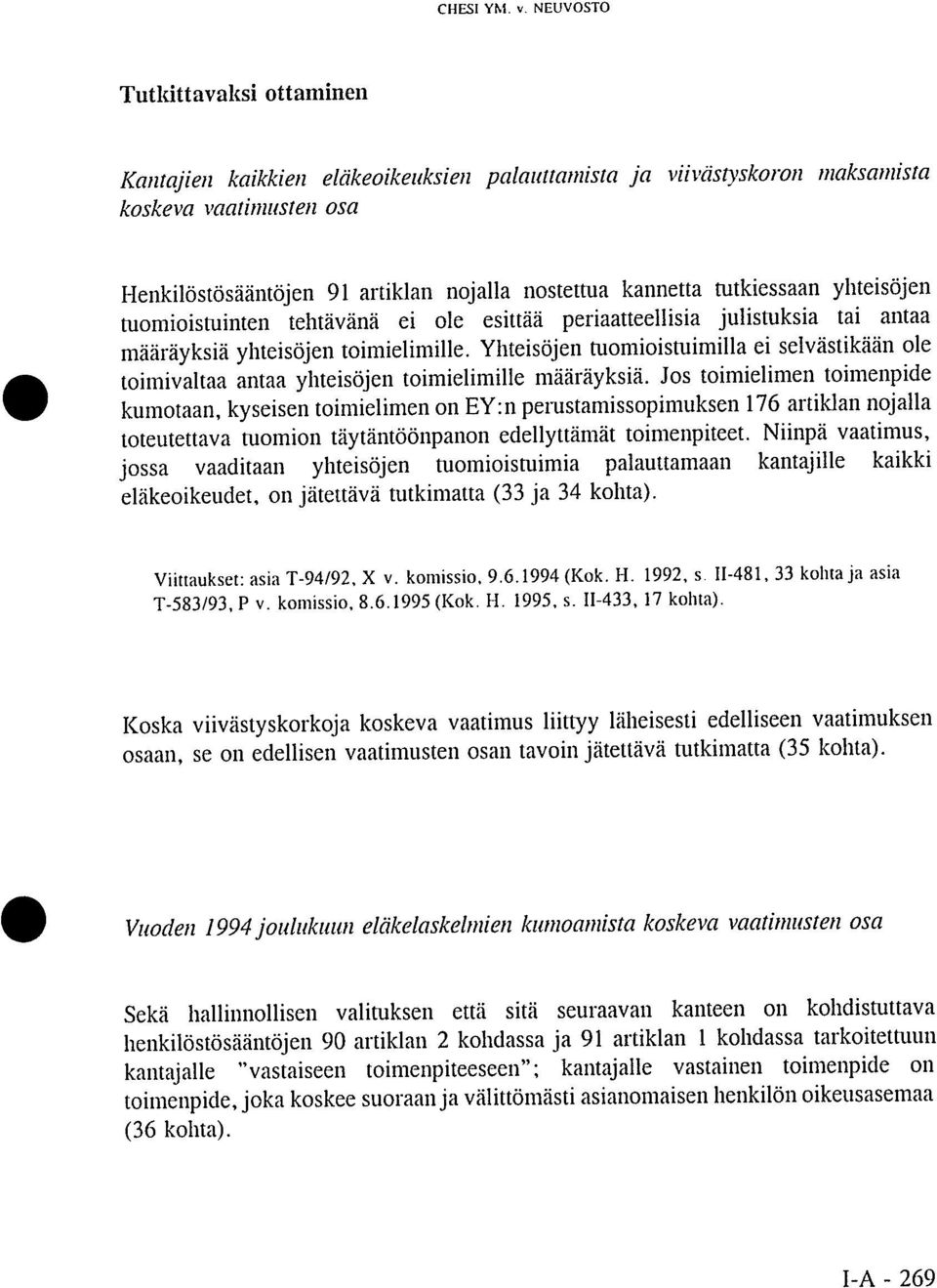 tutkiessaan yhteisöjen tuomioistuinten tehtävänä ei ole esittää periaatteellisia julistuksia tai antaa määräyksiä yhteisöjen toimielimille.