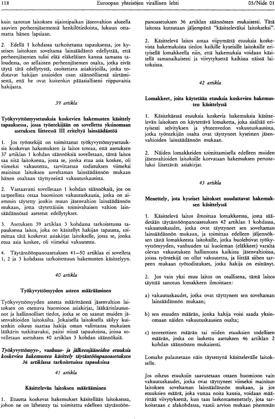 osalta, jotka eivät täytä tätä edellytystä, osoitettava asiakirjoilla, jotka todistavat hakijan ansioiden osan säännöllisestä siirtämisestä, että he ovat kuitenkin pääasiallisesti riippuvaisia