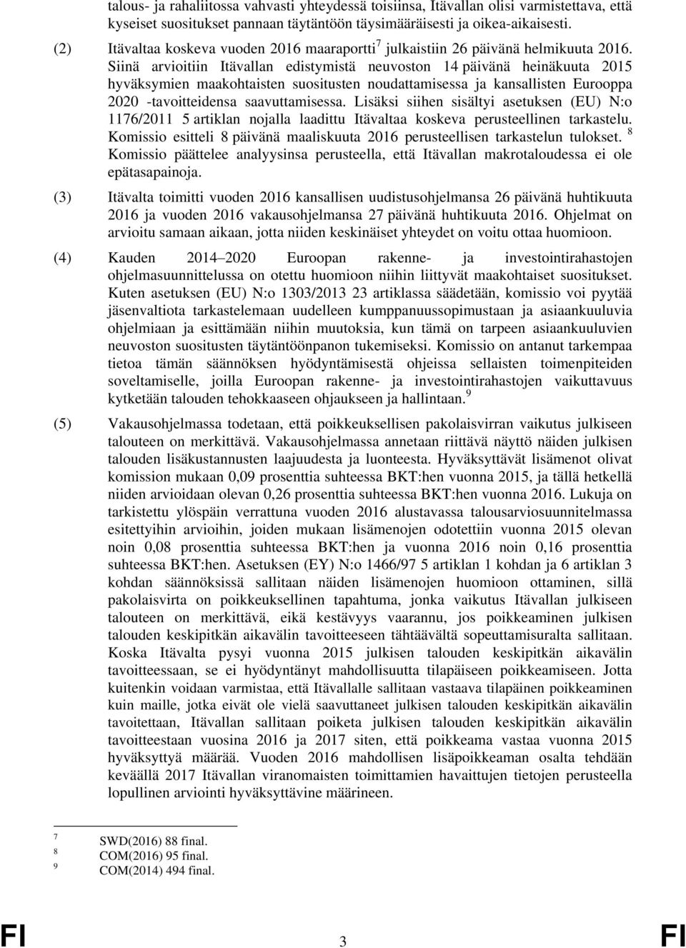 Siinä arvioitiin Itävallan edistymistä neuvoston 14 päivänä heinäkuuta 2015 hyväksymien maakohtaisten suositusten noudattamisessa ja kansallisten Eurooppa 2020 -tavoitteidensa saavuttamisessa.