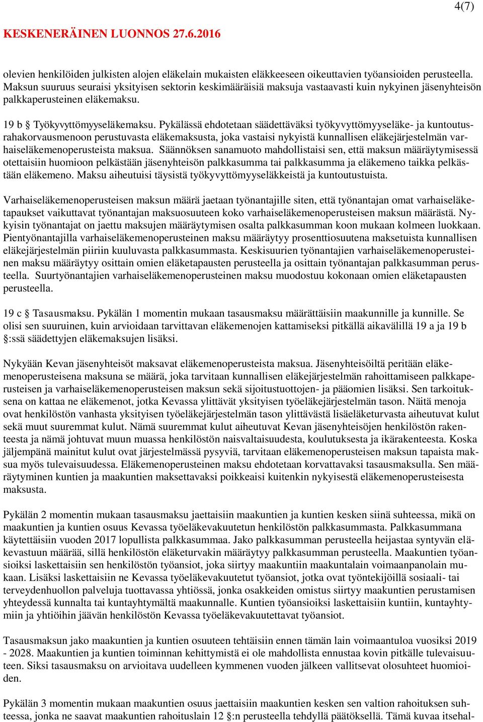 Pykälässä ehdotetaan säädettäväksi työkyvyttömyyseläke- ja kuntoutusrahakorvausmenoon perustuvasta eläkemaksusta, joka vastaisi nykyistä kunnallisen eläkejärjestelmän varhaiseläkemenoperusteista